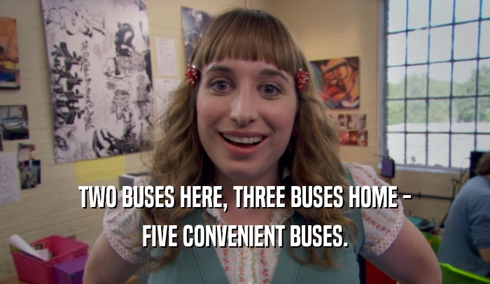 TWO BUSES HERE, THREE BUSES HOME - FIVE CONVENIENT BUSES. 