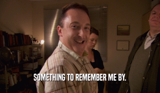 SOMETHING TO REMEMBER ME BY.  
