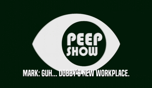 MARK: GUH... DOBBY'S NEW WORKPLACE.  