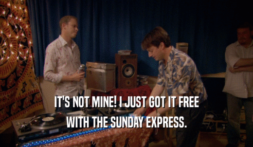 IT'S NOT MINE! I JUST GOT IT FREE WITH THE SUNDAY EXPRESS. 