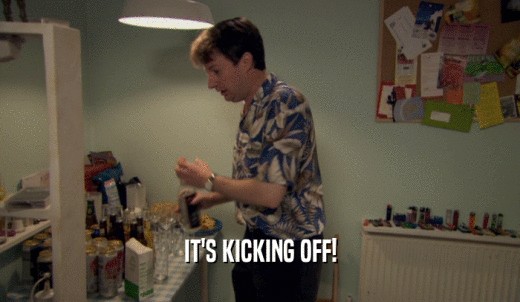 IT'S KICKING OFF!  