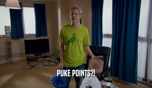 PUKE POINTS?!  