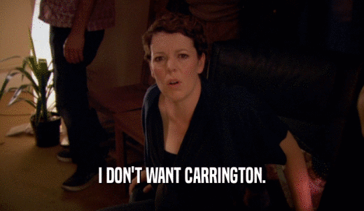 I DON'T WANT CARRINGTON.  
