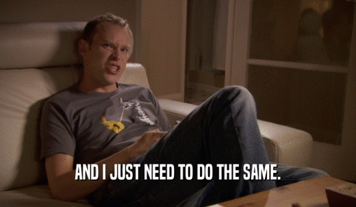 AND I JUST NEED TO DO THE SAME.  