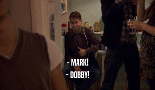 - MARK! - DOBBY! 