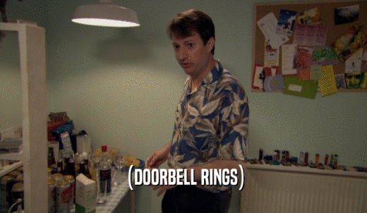 (DOORBELL RINGS)  