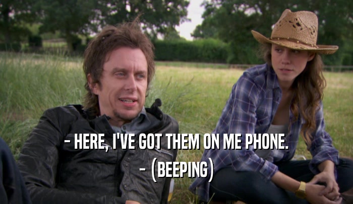 - HERE, I'VE GOT THEM ON ME PHONE. - (BEEPING) 