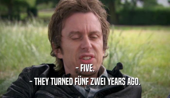 - FIVE. - THEY TURNED F
