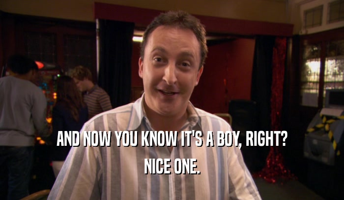 AND NOW YOU KNOW IT'S A BOY, RIGHT? NICE ONE. 