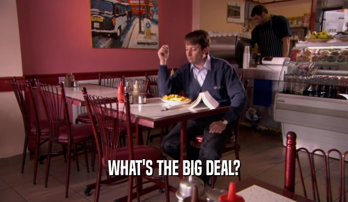 WHAT'S THE BIG DEAL?  