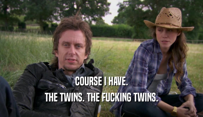 COURSE I HAVE. THE TWINS. THE FUCKING TWINS. 