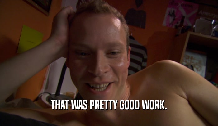 THAT WAS PRETTY GOOD WORK.  
