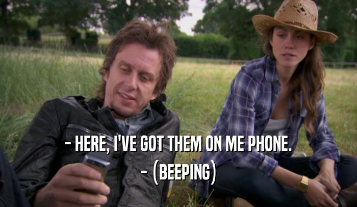 - HERE, I'VE GOT THEM ON ME PHONE. - (BEEPING) 