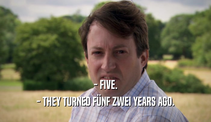 - FIVE. - THEY TURNED F