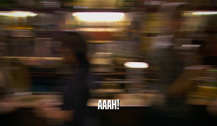 AAAH!  