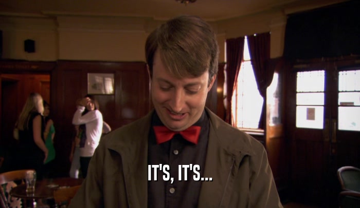 IT'S, IT'S...  