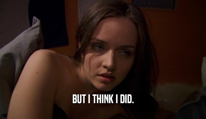 BUT I THINK I DID.  