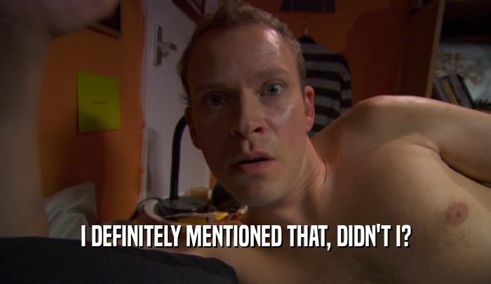 I DEFINITELY MENTIONED THAT, DIDN'T I?  