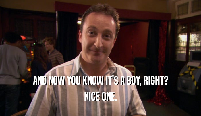 AND NOW YOU KNOW IT'S A BOY, RIGHT? NICE ONE. 