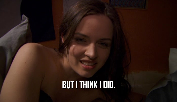 BUT I THINK I DID.  