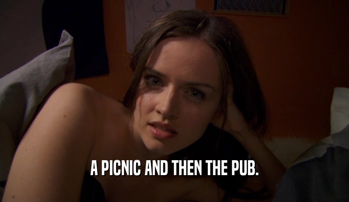 A PICNIC AND THEN THE PUB.  