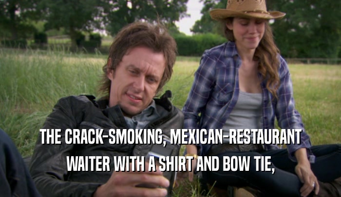 THE CRACK-SMOKING, MEXICAN-RESTAURANT WAITER WITH A SHIRT AND BOW TIE, 