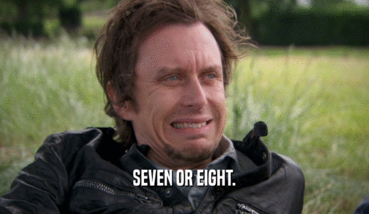 SEVEN OR EIGHT.  