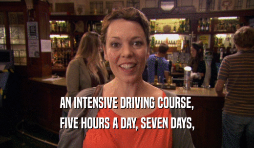 AN INTENSIVE DRIVING COURSE, FIVE HOURS A DAY, SEVEN DAYS, 