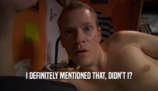 I DEFINITELY MENTIONED THAT, DIDN'T I?  
