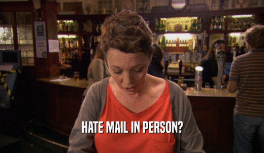 HATE MAIL IN PERSON?  