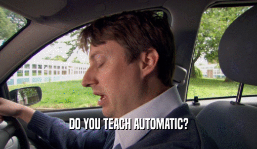DO YOU TEACH AUTOMATIC?  