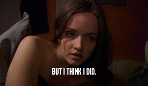 BUT I THINK I DID.  