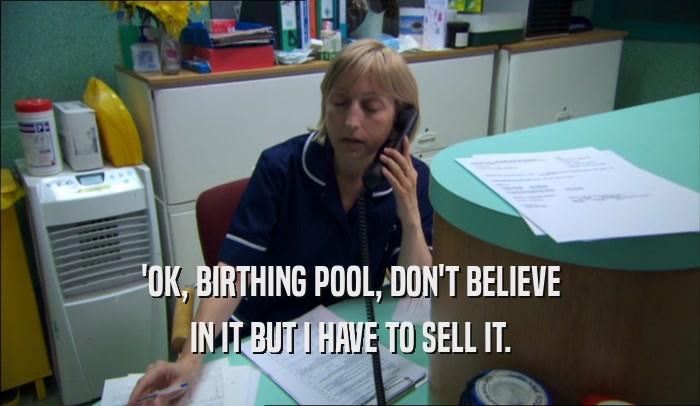 'OK, BIRTHING POOL, DON'T BELIEVE
 IN IT BUT I HAVE TO SELL IT.
 