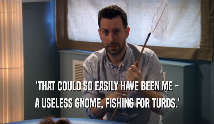 Peep Show | GIFGlobe | 'THAT COULD SO EASILY HAVE BEEN ME - A USELESS GNOME,  FISHING FOR TURDS.'