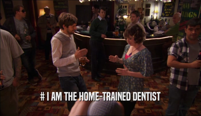 # I AM THE HOME-TRAINED DENTIST  