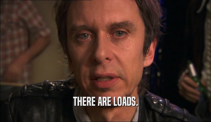 THERE ARE LOADS.  