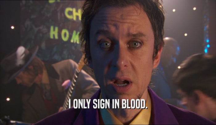 I ONLY SIGN IN BLOOD.  