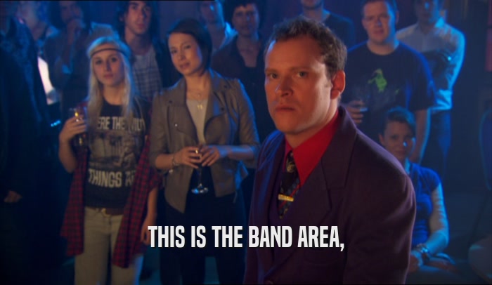 THIS IS THE BAND AREA,  