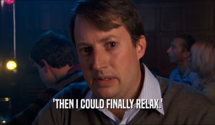 'THEN I COULD FINALLY RELAX.'  