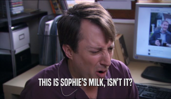 THIS IS SOPHIE'S MILK, ISN'T IT?  