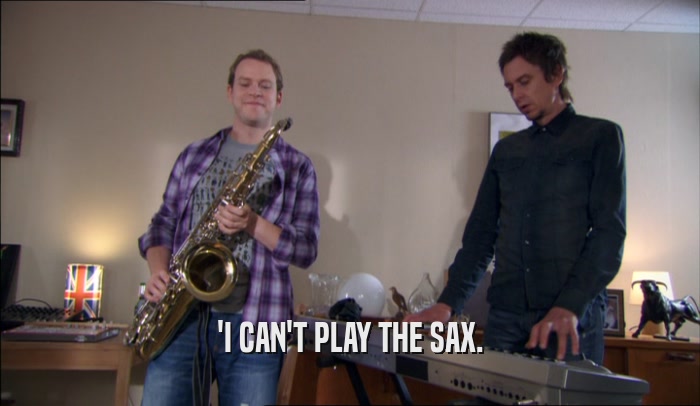 'I CAN'T PLAY THE SAX.  