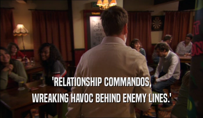 'RELATIONSHIP COMMANDOS, WREAKING HAVOC BEHIND ENEMY LINES.' 