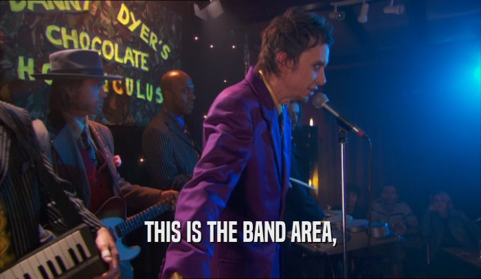 THIS IS THE BAND AREA,  