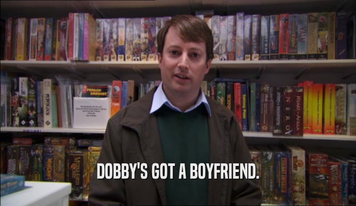 DOBBY'S GOT A BOYFRIEND.  
