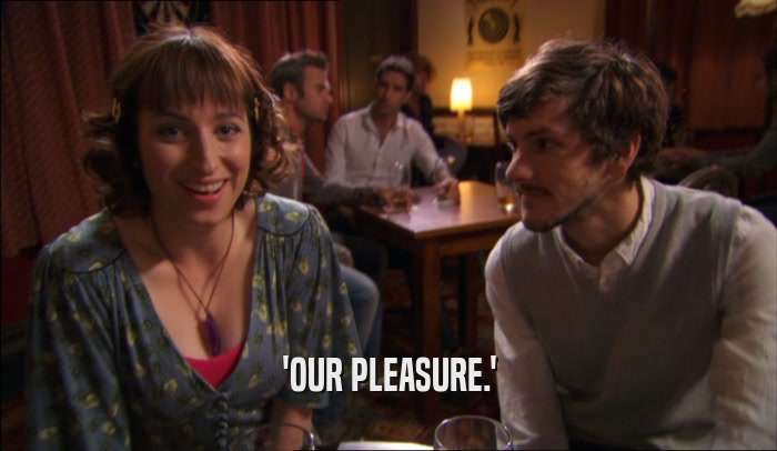 'OUR PLEASURE.'  