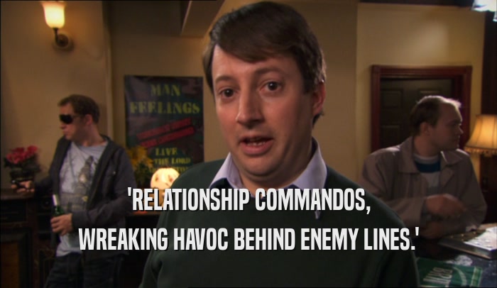 'RELATIONSHIP COMMANDOS, WREAKING HAVOC BEHIND ENEMY LINES.' 