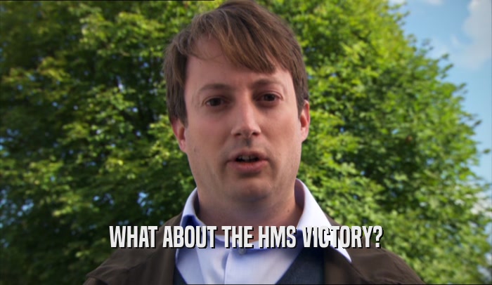 WHAT ABOUT THE HMS VICTORY?  