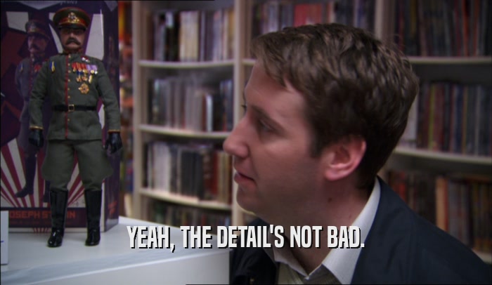YEAH, THE DETAIL'S NOT BAD.  