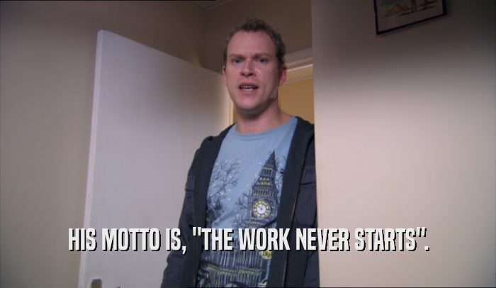 HIS MOTTO IS, 