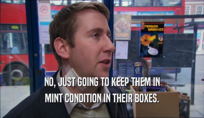 NO, JUST GOING TO KEEP THEM IN MINT CONDITION IN THEIR BOXES. 